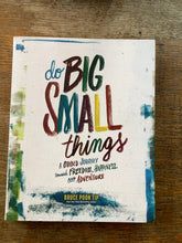 Load image into Gallery viewer, Do Big Small Things
