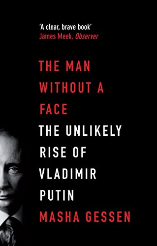 The man without a face : the unlikely rise of Vladimir Putin
