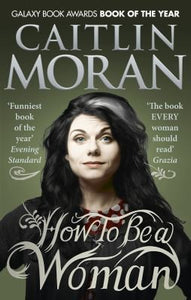 How to Be a Woman Caitlin Moran