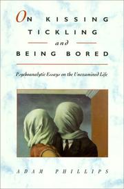 On Kissing, Tickling And Being Bored: Psychoanalytic Essays On The Unexamined Life
