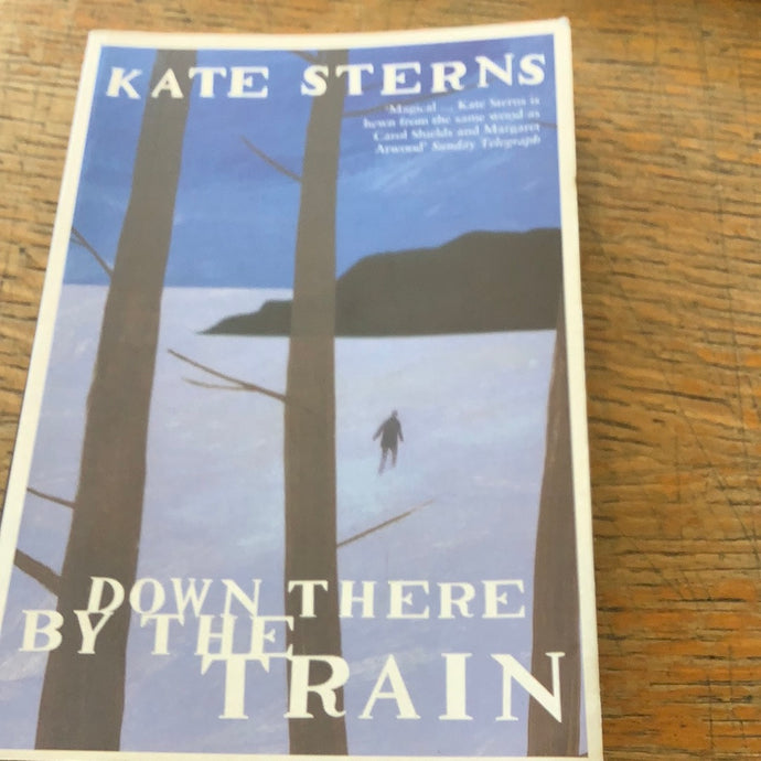 Down there by the train   Kate sterns