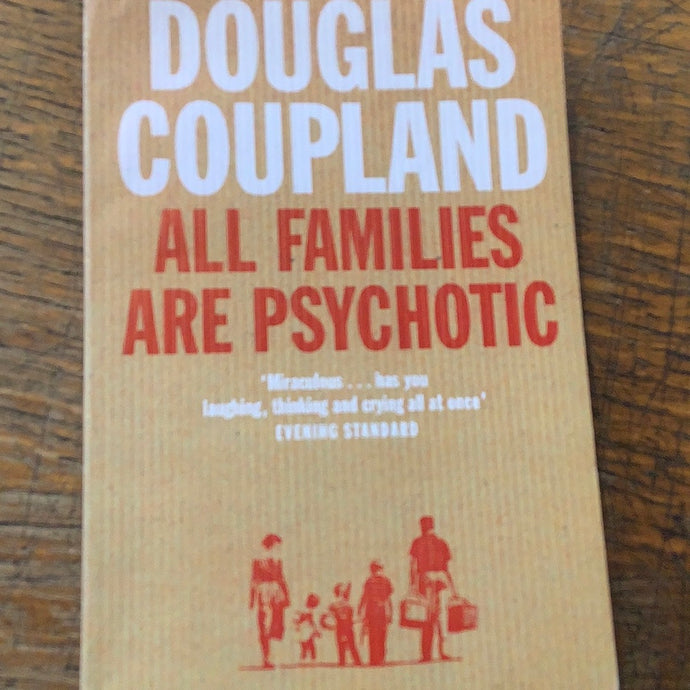 All families are psychotic  Douglas coupland